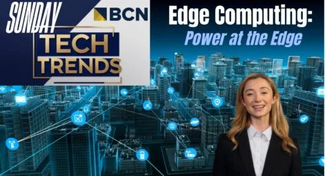 Sunday Tech Trends: Edge Computing Power at the Edge