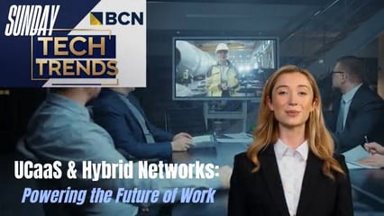 Sunday Tech Trends: UCaaS & Hybrid Networks Powering the Future of Work